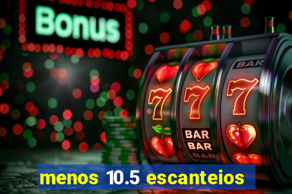 menos 10.5 escanteios